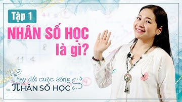 Tập 1: Nhân số học là gì - Thay đổi cuộc sống với Nhân số học - QHLD #9