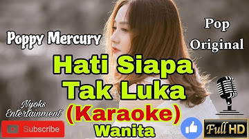 HATI SIAPA TAK LUKA - Poppy Mercury (KARAOKE) Pop Original Nada Wanita || A minor