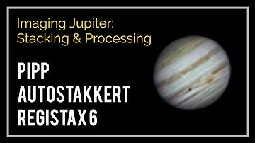 How to image Jupiter: Stacking and Processing using PIPP, AutoStakkert and RegiStax 6