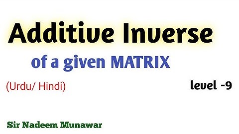 Additive Inverse of a given MATRIX in Urdu Hindi