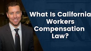 What Is California Workers Compensation Law?