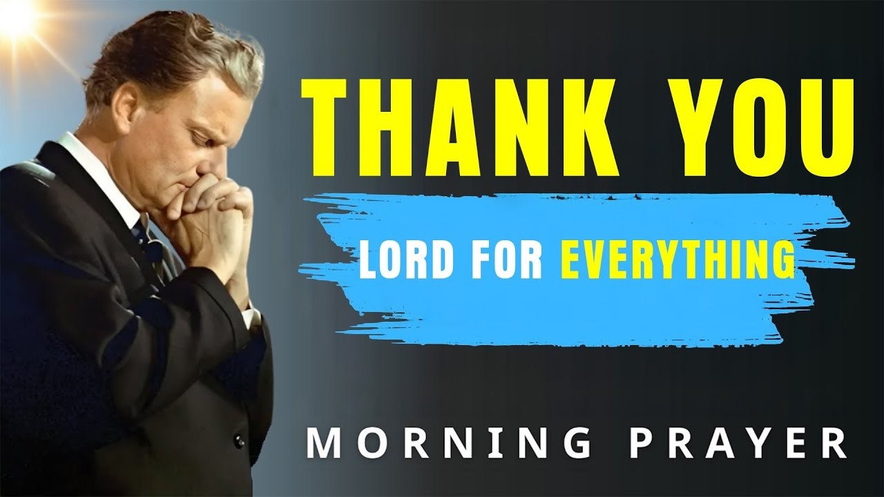 Thank You, God! Start Your Day with This Powerful Morning Prayer of Faith & Blessings - Billy Graham