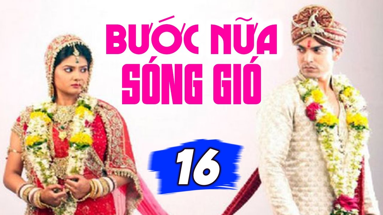 Phim Bộ Lồng Tiếng 2025 | Bước Nữa Sóng Gió - Tập 16 | Phim Tình Cảm Ấn Độ Hay Nhất 2025