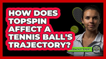 How Does Topspin Affect A Tennis Ball