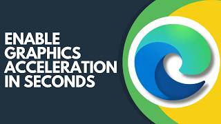 Want Faster Browsing in Microsoft Edge? Enable Graphics Acceleration Step by Step