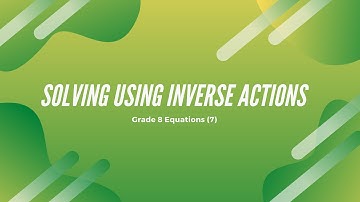 Grade 8 Equations - Solving algebraically by using inverse operations