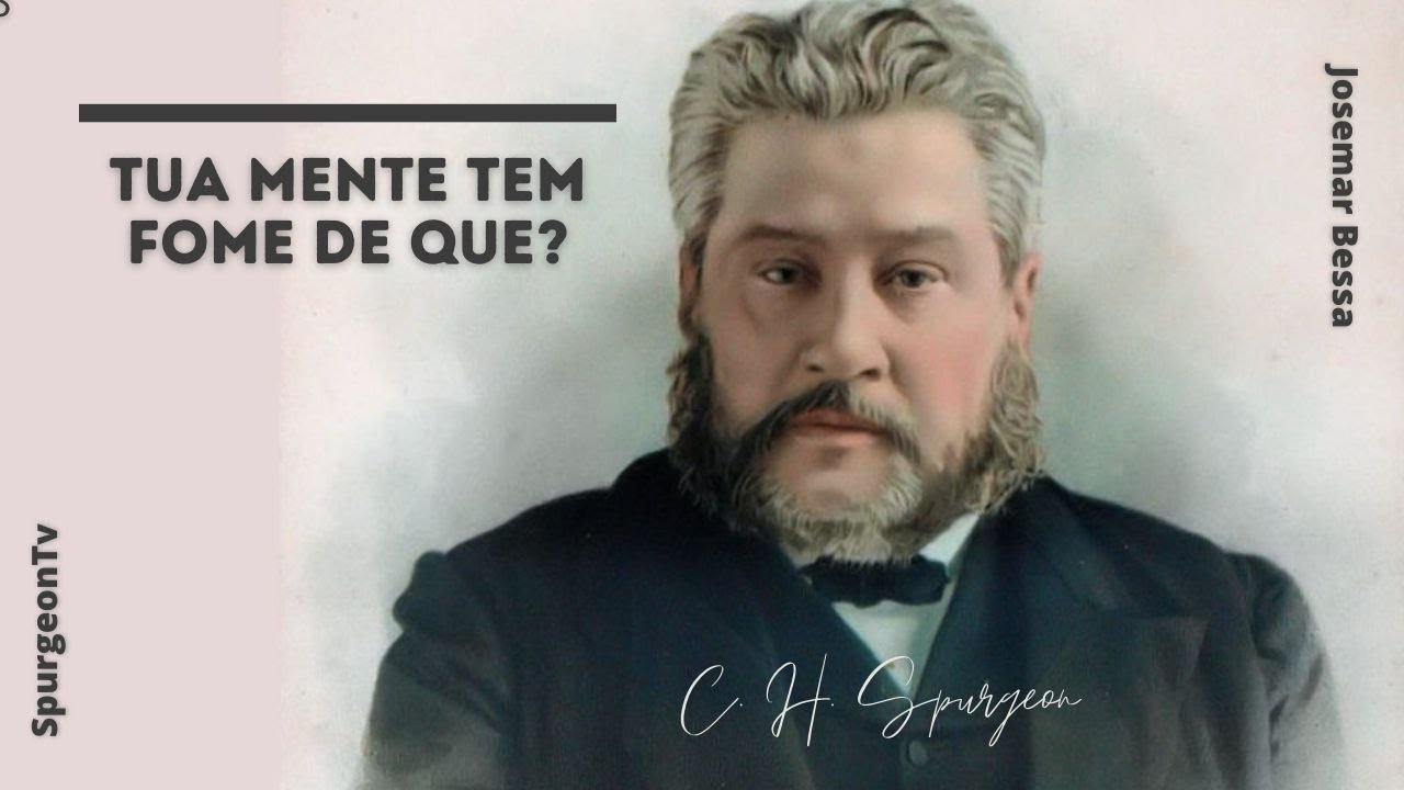 Tua mente tem fome de que? | C. H. Spurgeon ( 1834 - 1892 )
