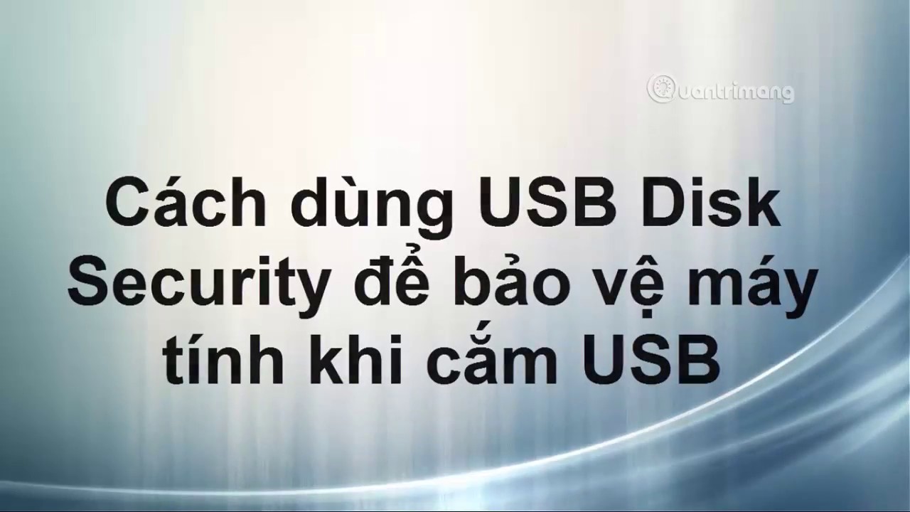 Cách ngăn chặn virus từ USB bằng USB Disk Security