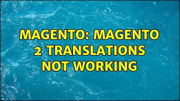 Magento: Magento 2 Translations not working (4 Solutions!!)