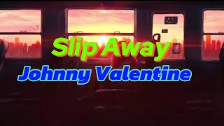 Download lagu Johnny Valentine - Slip Away (Lyrics)