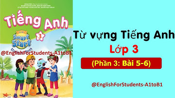 Từ vựng TIẾNG ANH LỚP 3 | Phần 3 (Bài 5-6) |  I-Learn Smart Start 3 |@EnglishForStudents-A1toB1