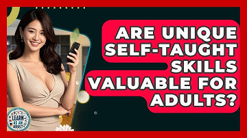 Are Unique Self-taught Skills Valuable For Adults? - Learn As An Adult