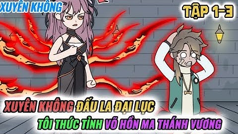 Tập 1-3 l Xuyên Không Đấu La Đại Lục Tôi Thức Tỉnh Võ Hồn Ma Thánh Vương l VanDz FaiFai