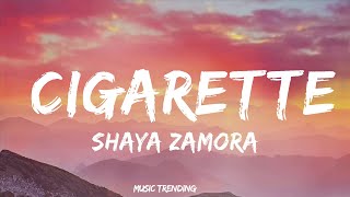 1 Hour |  Shaya Zamora - Cigarette (Lyrics)  | MUSIC TRENDING 2023