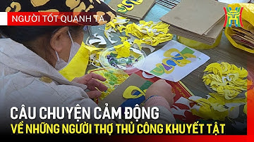 Vụn Art: Mô hình hợp tác xã thành công, tạo việc làm cho người khuyết tật | Người tốt quanh ta