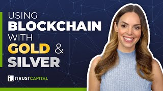 Using BLOCKCHAIN with PHYSICAL GOLD & SILVER? | iTrustCapital