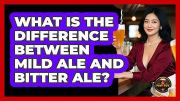 What Is The Difference Between Mild Ale And Bitter Ale? - The Pint Guy