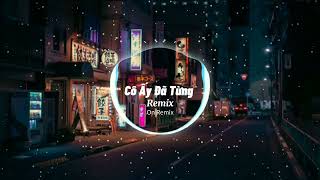 Cô Ấy Đã Từng Remix - Shine Thành Anh