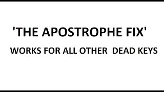 Fix if 'The apostrophe' is not being typed in Windows. This Will make the dead keys work smoothly.