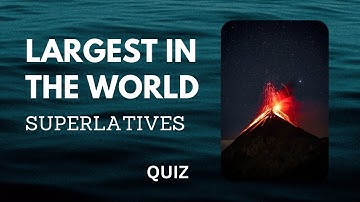 Largest in the World | SUPERLATIVES | Quiz