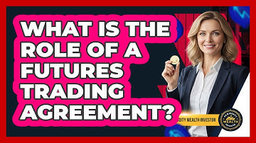 What Is the Role of a Futures Trading Agreement?