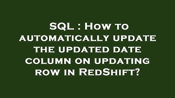 SQL : How to automatically update the updated date column on updating row in RedShift?