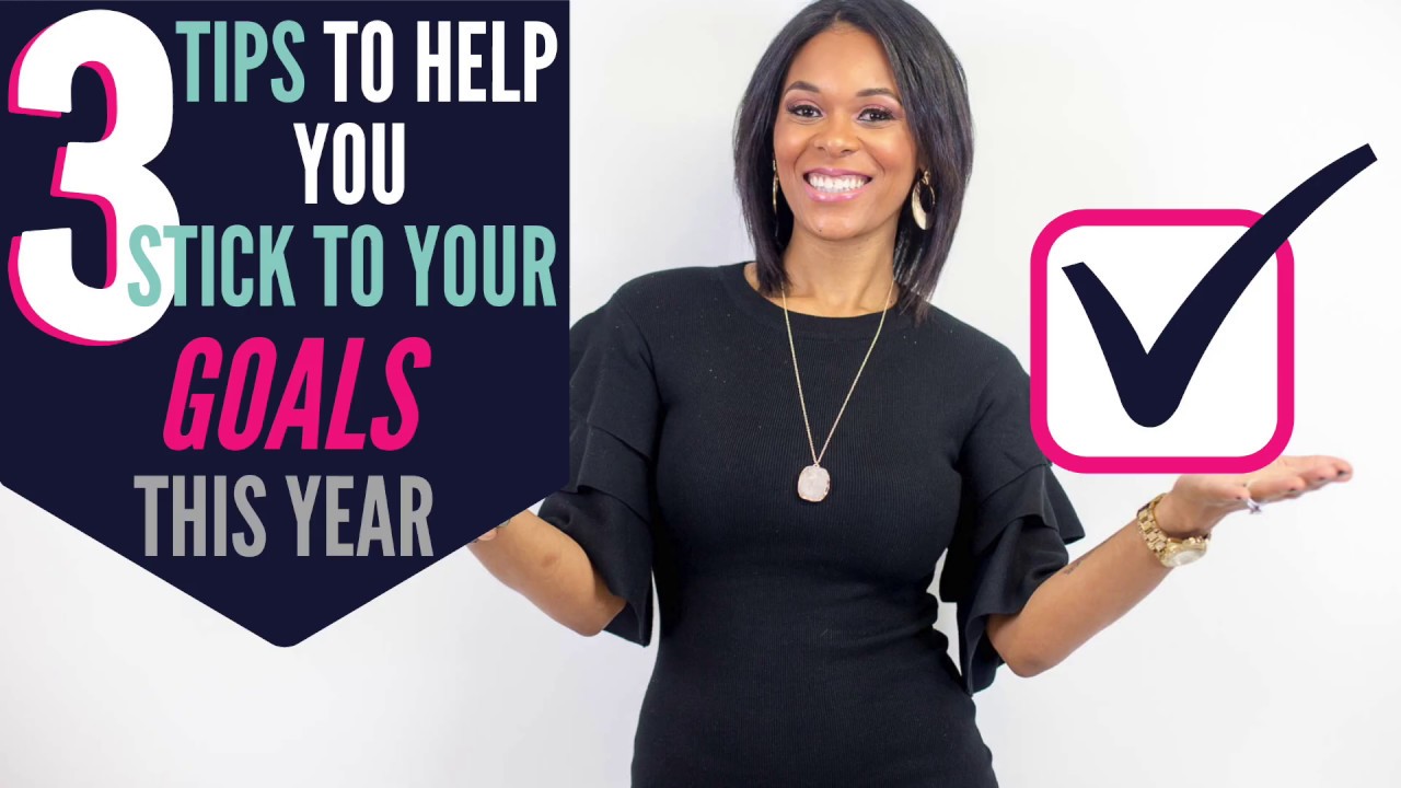 3 Tips To Help You Stick To Your Goals This Year - YouTube