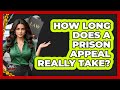 How Long Does A Prison Appeal Really Take? - Jail & Prison Insider