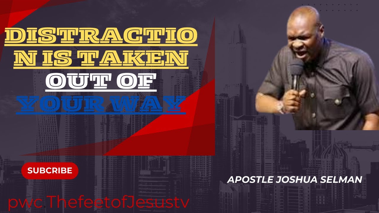 Prayer Against The Forces OF Distraction!! Apostle Joshua Selman