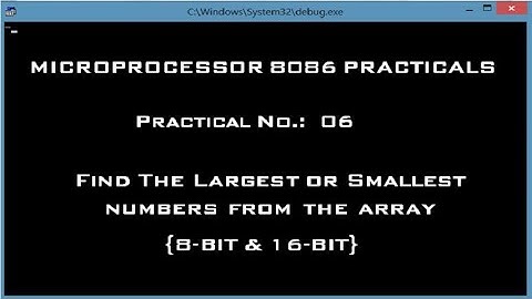 Microprocessor 8086 Practicals | Find  Smallest / Largest number from the array (8-bit & 16-bit)