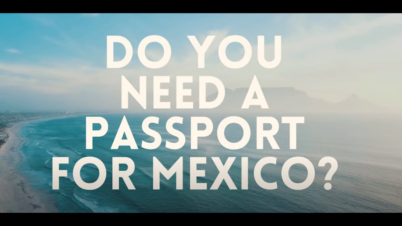 Do You Need A Passport To Go To Mexico? - Travel Continuously