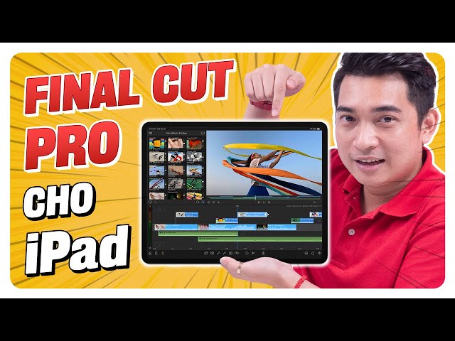 Trải nghiệm Final Cut Pro cho iPad: Ngon thế này khỏi mua MacBook luôn ???