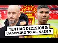 Ineos ten hag decision today casemiro to al nassr live news