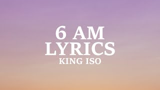 King Iso - 6 AM (Lyrics)