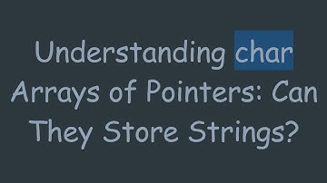 Understanding char Arrays of Pointers: Can They Store Strings?