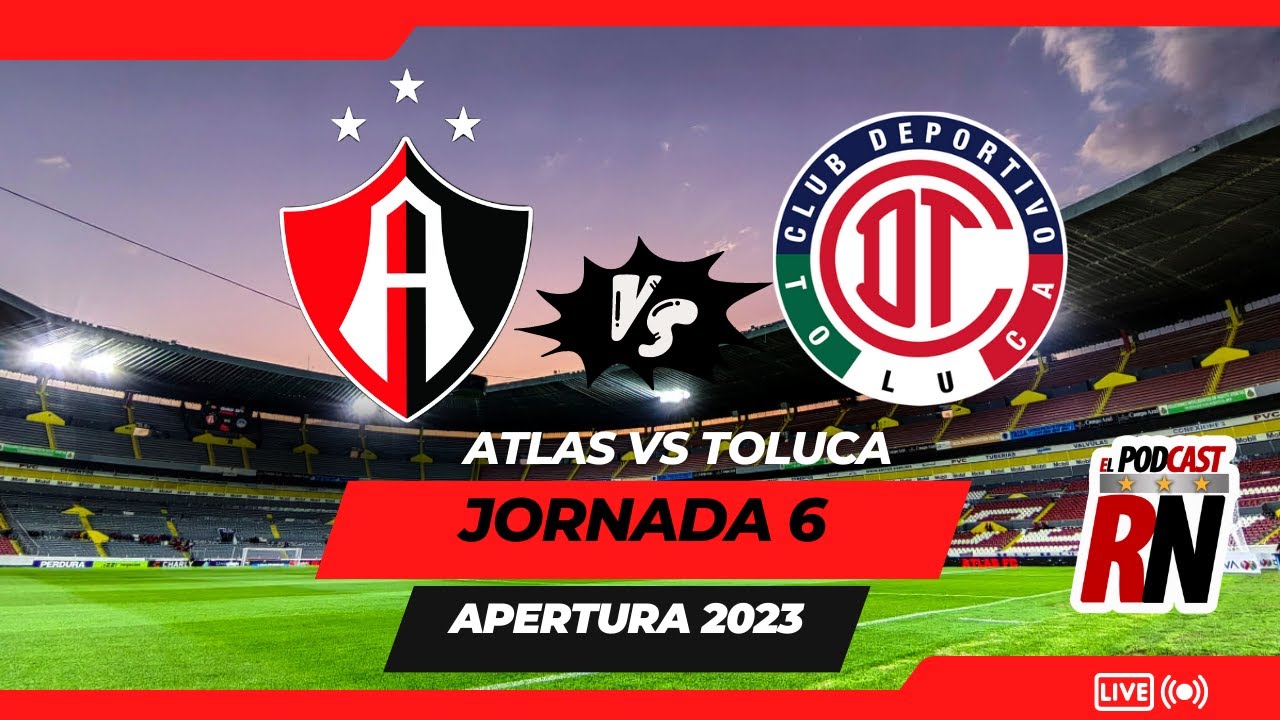 ATLAS VS Toluca, ¿Dónde ver EN VIVO Liga MX 2023 - Jornada 6 ? ¿Cómo ...