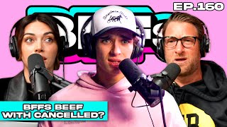 BFFS BEEF WITH CANCELLED PODCAST? — BFFs EP. 160