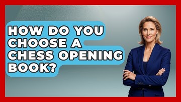 How Do You Choose a Chess Opening Book? | The Chess Codex