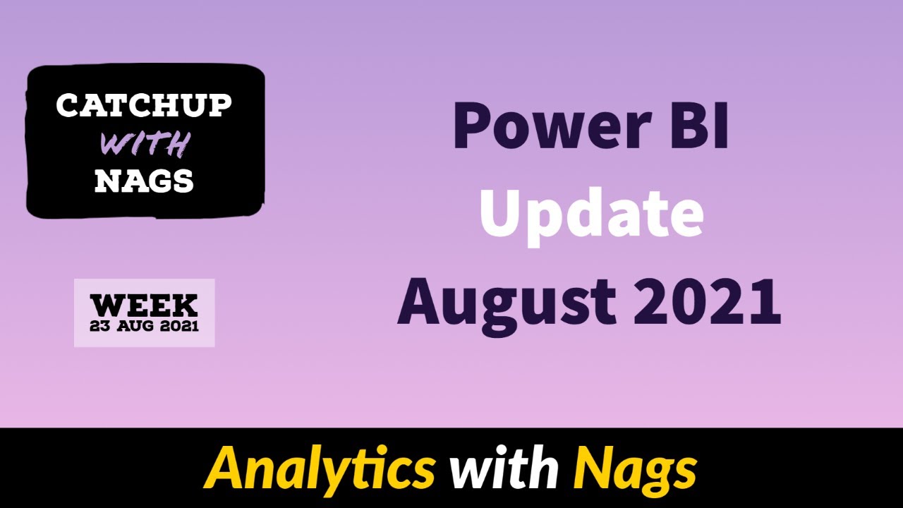 Power BI Update August 2021 - Catch Up With Nags - Week 23 Aug 2021 ...