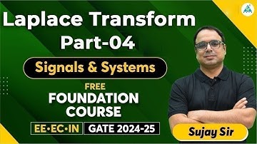 Laplace Transform Part 04 | signals and systems | Free Foundation Course | Sujay Sir