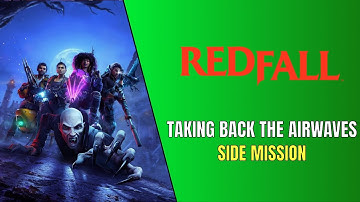 Redfall Taking Back the Airwaves - Side Mission Guide