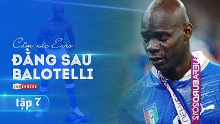 CẢM XÚC EURO | ĐẰNG SAU những phút bùng nổ của MARIO BALOTELLI tại EURO 2012 để đời