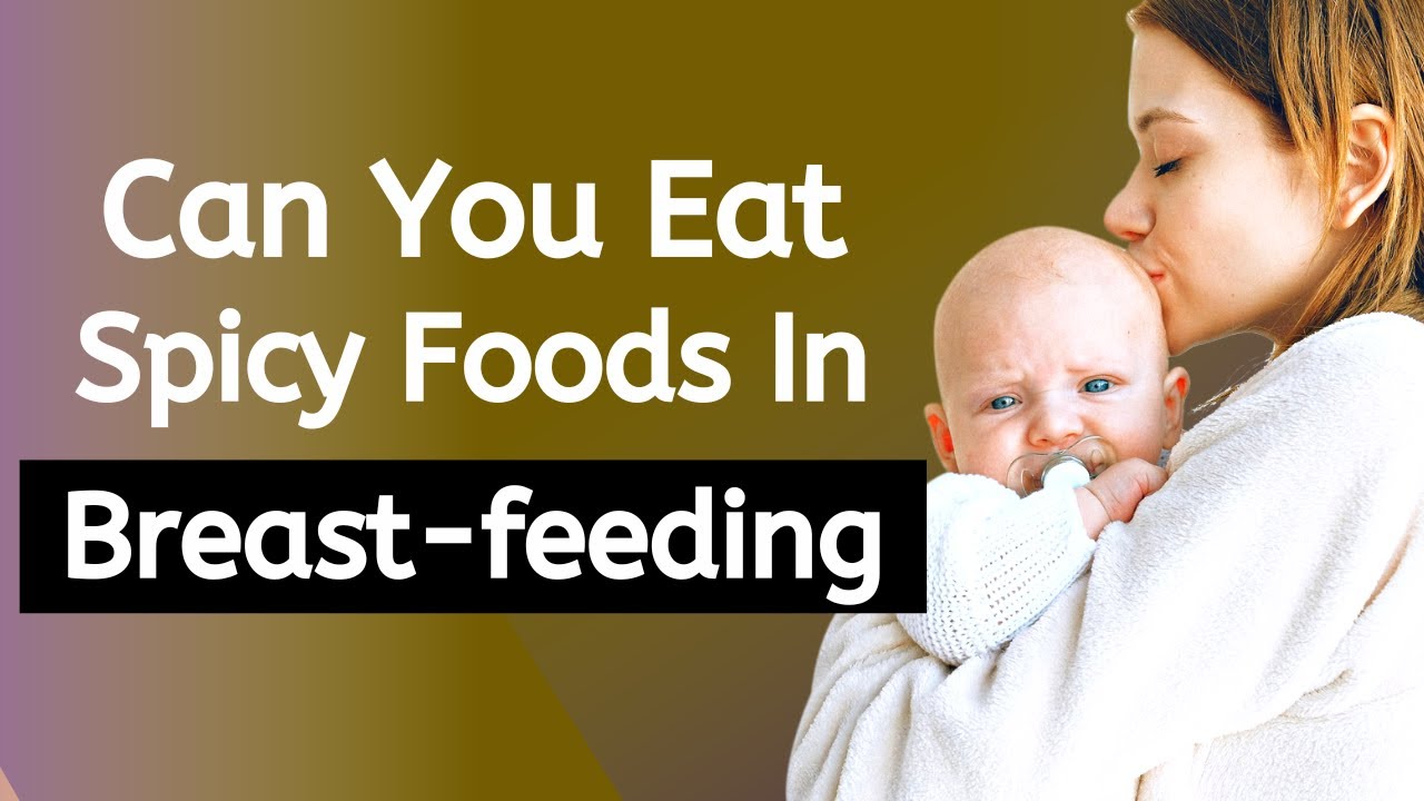 Is it safe to eat spicy foods during breast feeding? Explained YouTube