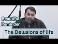Beautiful Reminder ▪︎ Delusions Of Life ▪︎ Yasir Qadhi ▪︎ Khutbah ▪︎ khatirah