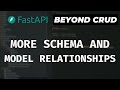 More Database And Schema Relationships - FastAPI Beyond CRUD (Part 15)