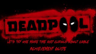 Deadpool - Let's try one more time... and Curious about Cable achievement/trophy guide