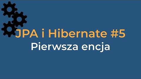 JPA i Hiberante #5 Pierwsza Encja