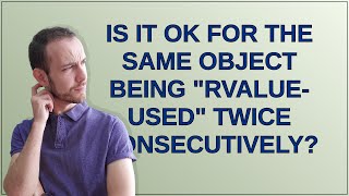 Is it OK for the same object being "rvalue-used" twice consecutively?