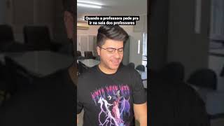 Quando A Professora Pede Pra Ir Na Sala Dos Professores
