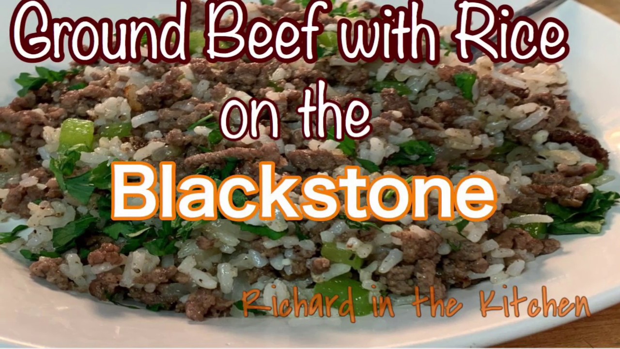 GROUND BEEF WITH RICE ON THE BLACKSTONE GRIDDLE RICHARD IN THE